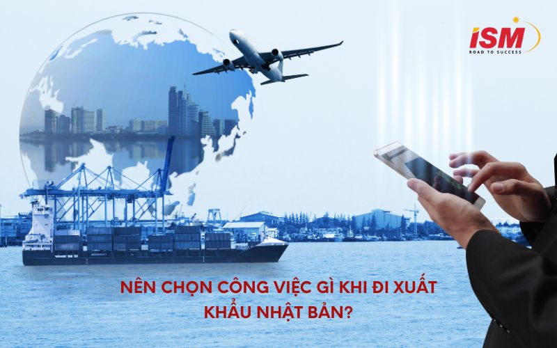 Nên chọn công việc gì khi đi xuất khẩu Nhật Bản?
