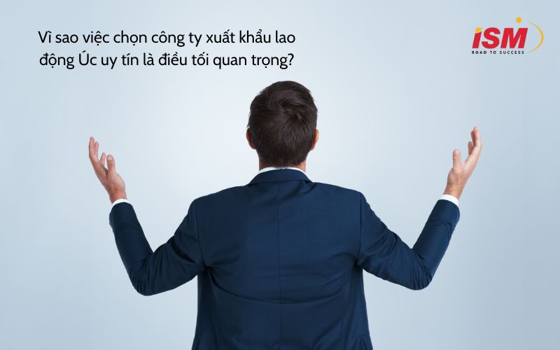 Vì sao việc chọn công ty xuất khẩu lao động Úc uy tín là điều tối quan trọng